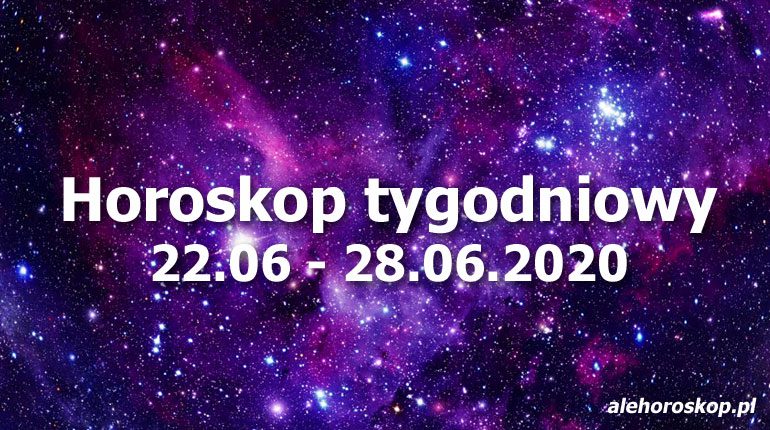 horoskop tygodniowy 22-28 czerwca 2020