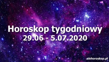 horoskop tygodniowy 29 czerwca 5 lipca 2020