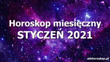 horoskop miesięczny styczeń 2021