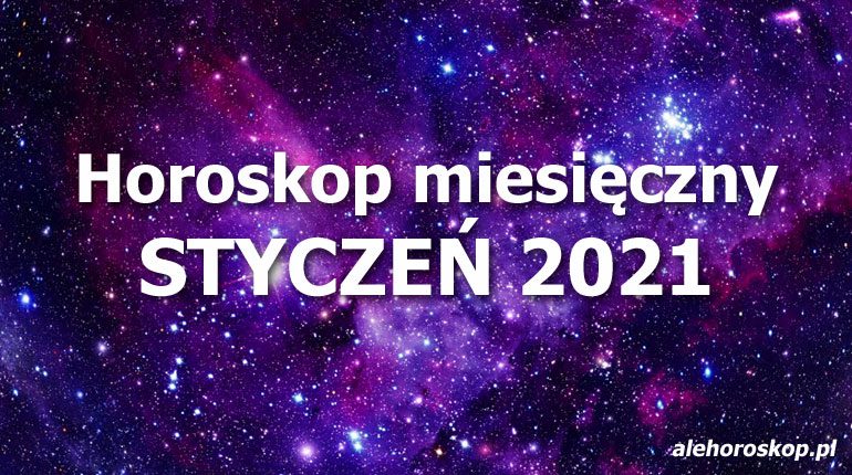 horoskop miesięczny styczeń 2021