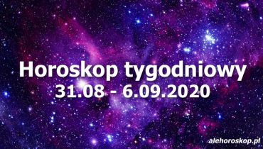 horoskop tygodniowy 31-6 września 2020