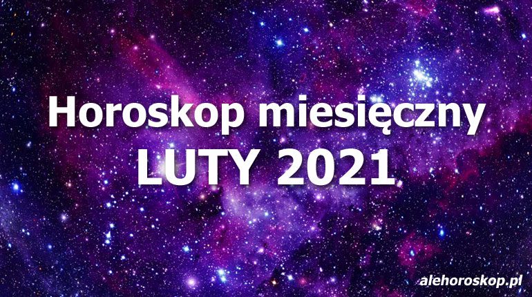 horoskop miesięczny luty 2021