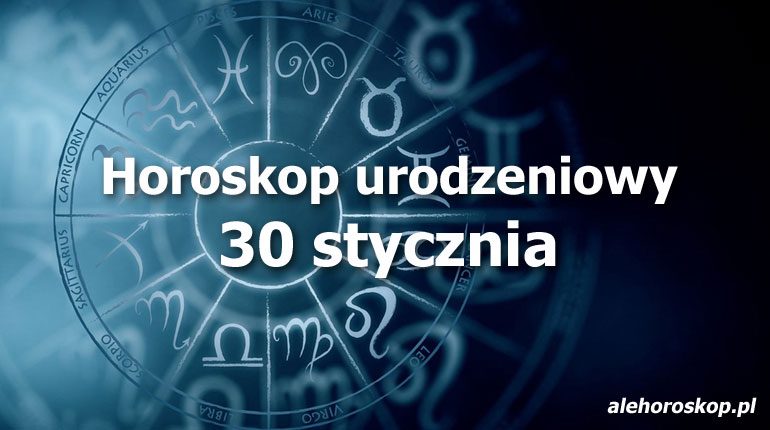 30 stycznia horoskop urodzeniowy - Horoskop online