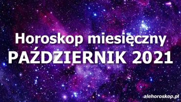 horoskop miesięczny październik 2021