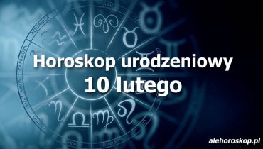 horoskop urodzeniowy 10 lutego