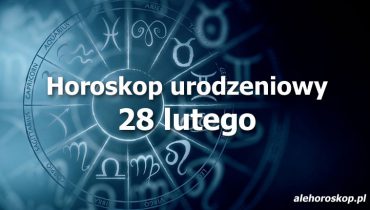 horoskop urodzeniowy 28 lutego