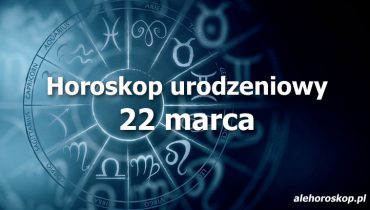 horoskop urodzeniowy 22 marca