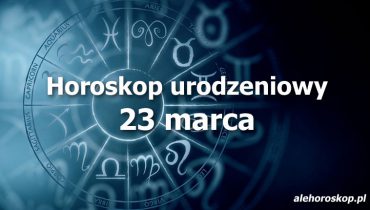 horoskop urodzeniowy 23 marca