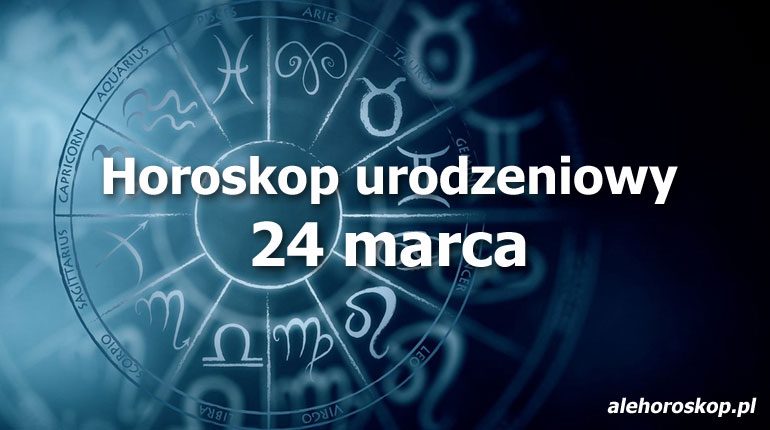 horoskop urodzeniowy 24 marca
