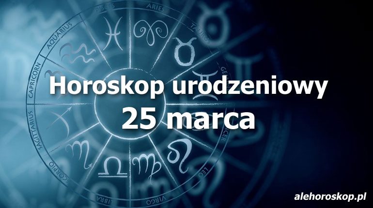 horoskop urodzeniowy 25 marca