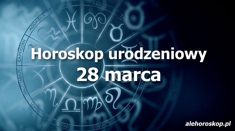 horoskop urodzeniowy 28 marca