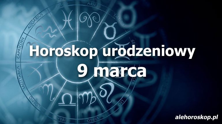 horoskop urodzeniowy 9 marca