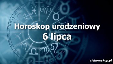 horoskop urodzeniowy 6 lipca