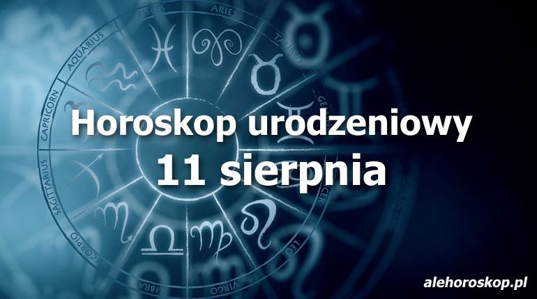 horoskop urodzeniowy 11 sierpnia