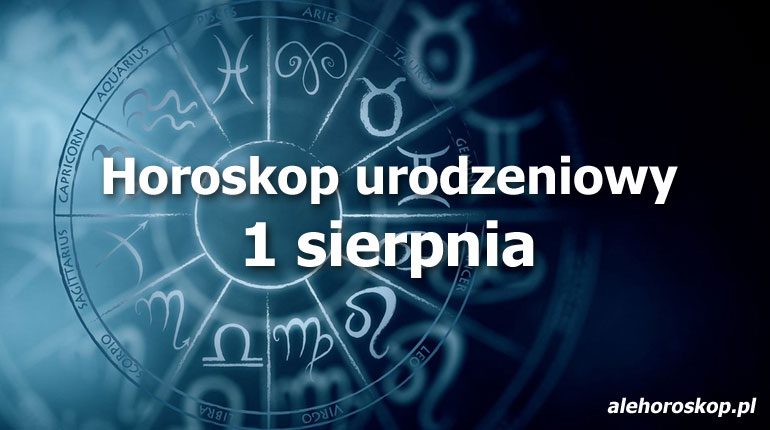 horoskop urodzeniowy 1 sierpnia