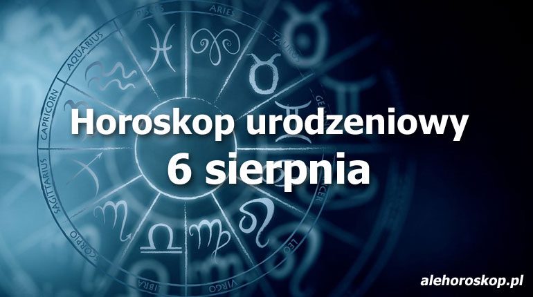 horoskop urodzeniowy 6 sierpnia