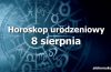 horoskop urodzeniowy 8 sierpnia