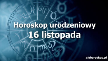 horoskop urodzeniowy 16 listopada