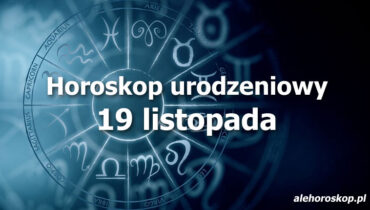 horoskop urodzeniowy 19 listopada