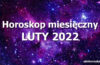 horoskop miesięczny luty 2022