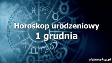 horoskop urodzeniowy 1 grudnia