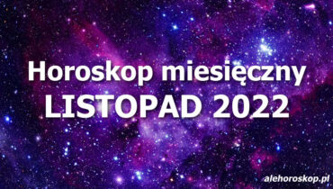 Horoskop miesięczny listopad 2022 - alehoroskop.pl
