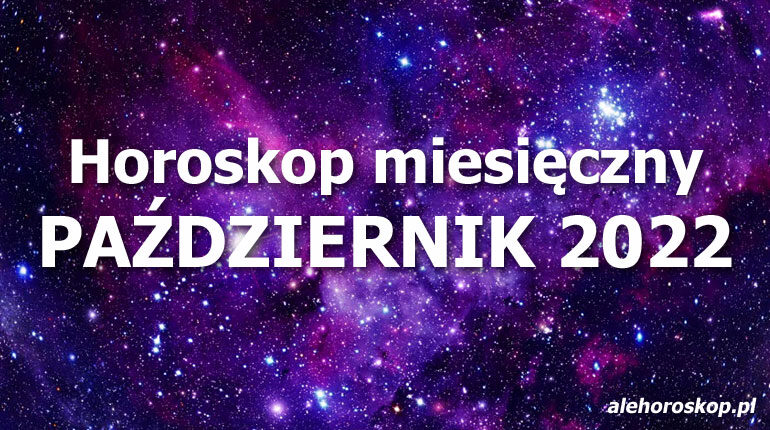 Horoskop miesięczny październik 2022 - alehoroskop.pl