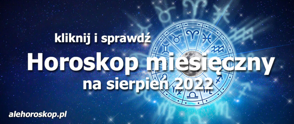 Horoskop sierpień 2022 - alehoroskop.pl