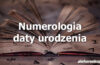 Numerologia daty urodzenia - alehoroskop.pl