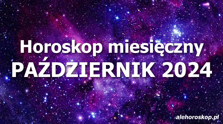 Horoskop październik 2024 - horoskop na październik 2024 - alehoroskop.pl
