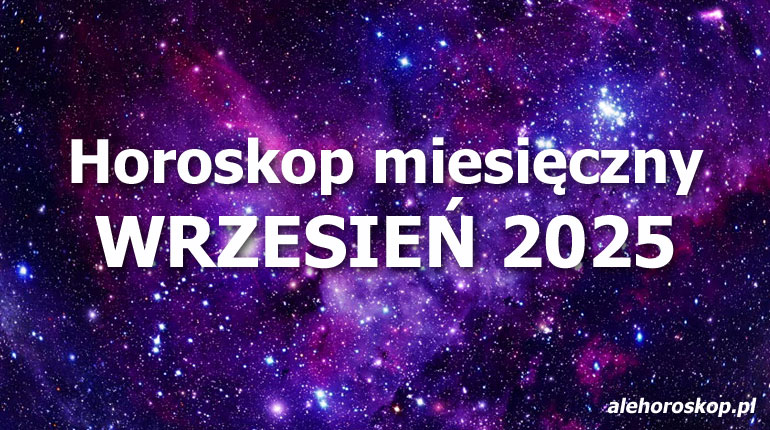 Horoskop wrzesień 2025 - horoskop na wrzesień 2025 - alehoroskop.pl
