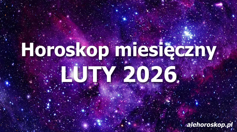 Horoskop luty 2026 - horoskop na luty 2026 - alehoroskop.pl