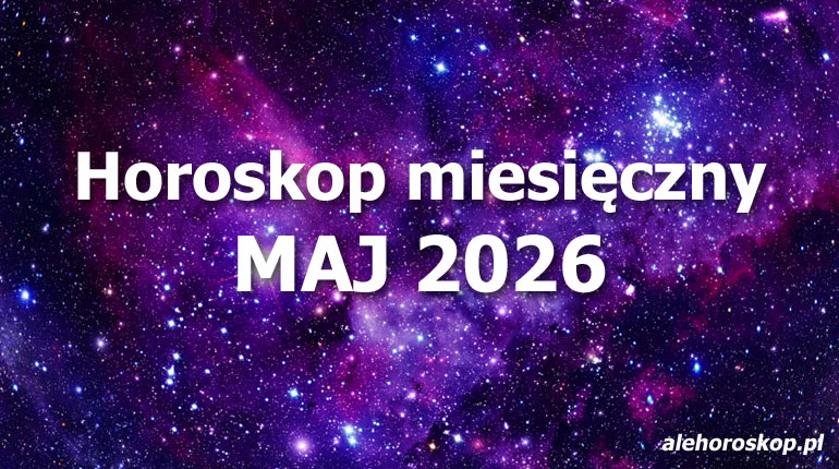 Horoskop maj 2026 - horoskop na maj 2026 - alehoroskop.pl