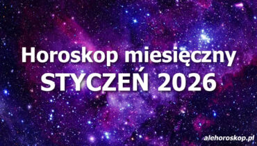 Horoskop styczeń 2026 - horoskop na styczeń 2026 - alehoroskop.pl