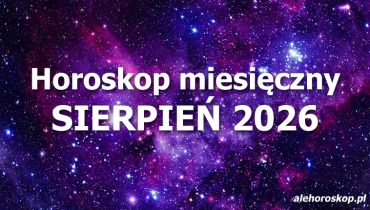 Horoskop sierpień 2026 - horoskop na sierpień 2026 - alehoroskop.pl