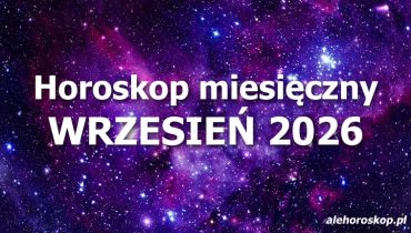 Horoskop wrzesień 2026 - horoskop na wrzesień 2026 - alehoroskop.pl
