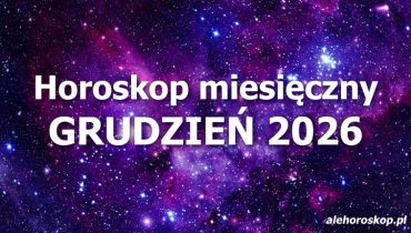 Horoskop miesięczny grudzień 2026