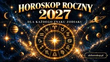 Horoskop roczny 2027 dla wszystkich znaków zodiaku